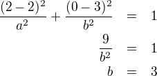 LaTeX: \parstyle\begin{eqnarray*}\frac{(2-2)^2}{a^2}+\frac{(0-3)^2}{b^2}&=&1\\\frac9{b^2}&=&1\\b&=&3 \end{eqnarray*}