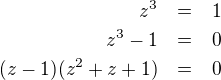 LaTeX: \parstyle\begin{eqnarray*}z^3&=&1\\z^3-1&=&0\\(z-1)(z^2+z+1)&=&0\end{eqnarray*}