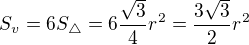 LaTeX: S_v=6S_{\triangle}=6\frac{\sqrt3}4r^2=\frac{3\sqrt3}2r^2