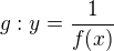 LaTeX: g:y=\frac1{f(x)}
