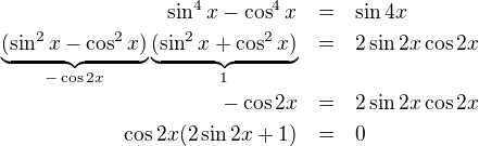 LaTeX: \parstyle\begin{eqnarray*}\sin^4x-\cos^4x&=&\sin4 x\\ \underbrace{(\sin^2x-\cos^2x)}_{-\cos2x}\underbrace{(\sin^2x+\cos^2x)}_1&=&2\sin2x\cos2x\\-\cos2x&=&2\sin2x\cos2x\\\cos2x(2\sin2x+1)&=&0    \end{eqnarray*}