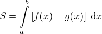 LaTeX: S = \int\limits_a^b \left[f(x)-g(x)\right]\ \text dx