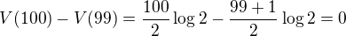 LaTeX: V(100)-V(99)=\frac{100}2\log2-\frac{99+1}2\log2=0