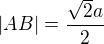 LaTeX: |AB|=\frac{\sqrt2a}{2}