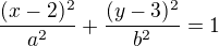 LaTeX: \frac{(x-2)^2}{a^2}+\frac{(y-3)^2}{b^2}=1