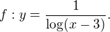 LaTeX: f:y=\frac1{\log(x-3)}.