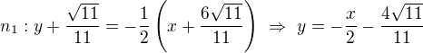 LaTeX: n_1:y+\frac{\sqrt{11}}{11}=-\frac12\left(x+\frac{6\sqrt{11}}{11}\right)\ \Rightarrow\ y=-\frac x2-\frac{4\sqrt{11}}{11}