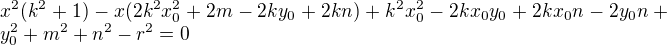 LaTeX: x^2(k^2+1)-x(2k^2x_0^2+2m-2ky_0+2kn)+k^2x_0^2-2kx_0y_0+2kx_0n-2y_0n+y_0^2+m^2+n^2-r^2=0