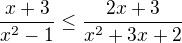 LaTeX: \frac{x+3}{x^2-1}\leq\frac{2x+3}{x^2+3x+2}
