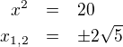 LaTeX: \parstyle\begin{eqnarray*}x^2&=&20\\x_{1,2}&=&\pm2\sqrt5\end{eqnarray*}