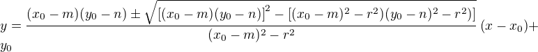 LaTeX: y=\frac{(x_0-m)(y_0-n)\pm\sqrt{\left[(x_0-m)(y_0-n)\right]^2-\left[(x_0-m)^2-r^2)(y_0-n)^2-r^2)\right]}}{(x_0-m)^2-r^2}\left(x-x_0\right)+y_0