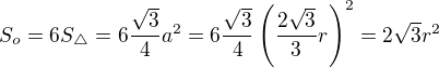 LaTeX: S_o=6S_{\triangle}=6\frac{\sqrt3}4a^2=6\frac{\sqrt3}4\left(\frac{2\sqrt3}3r\right)^2=2\sqrt3r^2