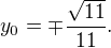 LaTeX: y_0=\mp\frac{\sqrt{11}}{11}.