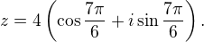 LaTeX: z=4\left(\cos\frac{7\pi}6+i\sin\frac{7\pi}6\right).