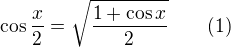 LaTeX: \cos\frac x2=\sqrt{\frac{1+\cos x}2}\qquad(1)