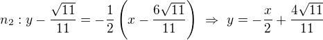 LaTeX: n_2:y-\frac{\sqrt{11}}{11}=-\frac12\left(x-\frac{6\sqrt{11}}{11}\right)\ \Rightarrow\ y=-\frac x2+\frac{4\sqrt{11}}{11}