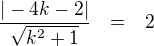 LaTeX: \parstyle\begin{eqnarray*}\frac{|-4k-2|}{\sqrt{k^2+1}}&=&2\end{eqnarray*}