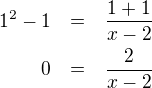 LaTeX: \parstyle\begin{eqnarray*}1^2-1&=&\frac{1+1}{x-2}\\0&=&\frac{2}{x-2}\end{eqnarray*}