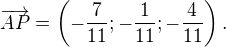 LaTeX: \overrightarrow{AP}=\left(-\frac7{11};-\frac1{11};-\frac4{11}\right).
