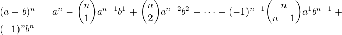 LaTeX: (a-b)^n=a^n-{n\choose 1}a^{n-1}b^1+{n\choose 2}a^{n-2}b^2-\cdots+(-1)^{n-1}{n\choose n-1}a^{1}b^{n-1}+(-1)^{n}b^n