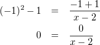 LaTeX: \parstyle\begin{eqnarray*}(-1)^2-1&=&\frac{-1+1}{x-2}\\0&=&\frac{0}{x-2}\end{eqnarray*}
