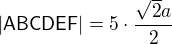 LaTeX: |\mathsf{ABCDEF}|=5\cdot\frac{\sqrt2a}{2}