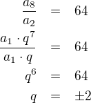 LaTeX: \parstyle\begin{eqnarray*}\frac{a_8}{a_2}&=&64\\ \frac{a_1\cdot q^7}{a_1\cdot q}&=&64\\ q^6&=&64\\q&=&\pm2 \end{eqnarray*}