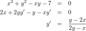 LaTeX: \parstyle\begin{eqnarray*}x^2+y^2-xy-7&=&0\\2x+2yy'-y-xy'&=&0\\y'&=&\frac{y-2x}{2y-x} \end{eqnarray*}