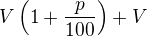 LaTeX: V\left(1+\frac p{100}\right)+V